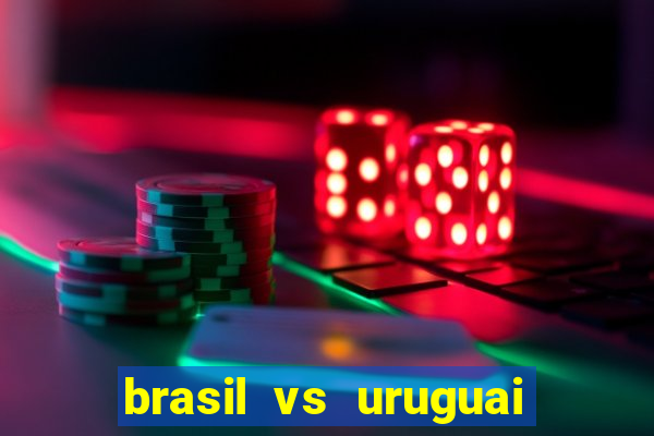 brasil vs uruguai ao vivo multicanais